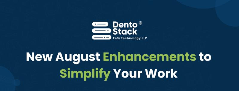 Featured image of post Dentostack: New August Enhancements To Simplify Your Work