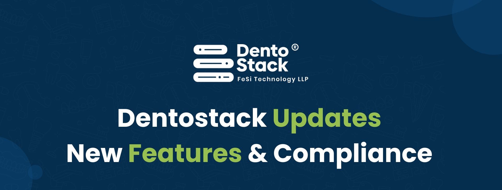 Dentostack Updates: New Features & Compliance